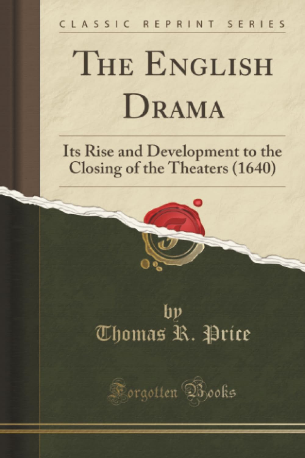 The English Drama: Its Rise And Development To The Closing Of The Theaters (1640) (Classic Reprint)