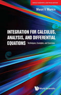 INTEGRATION FOR CALCULUS, ANALYSIS, AND DIFFERENTIAL EQUAATIONS: TECHNIQUES, EXAMPLES AND EXERCISES