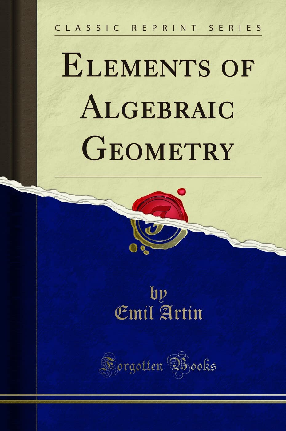 Elements of Algebraic Geometry (Classic Reprint)
