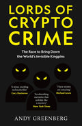 Lords of Crypto Crime: The Race to Bring Down the Worlds Invisible Kingpins