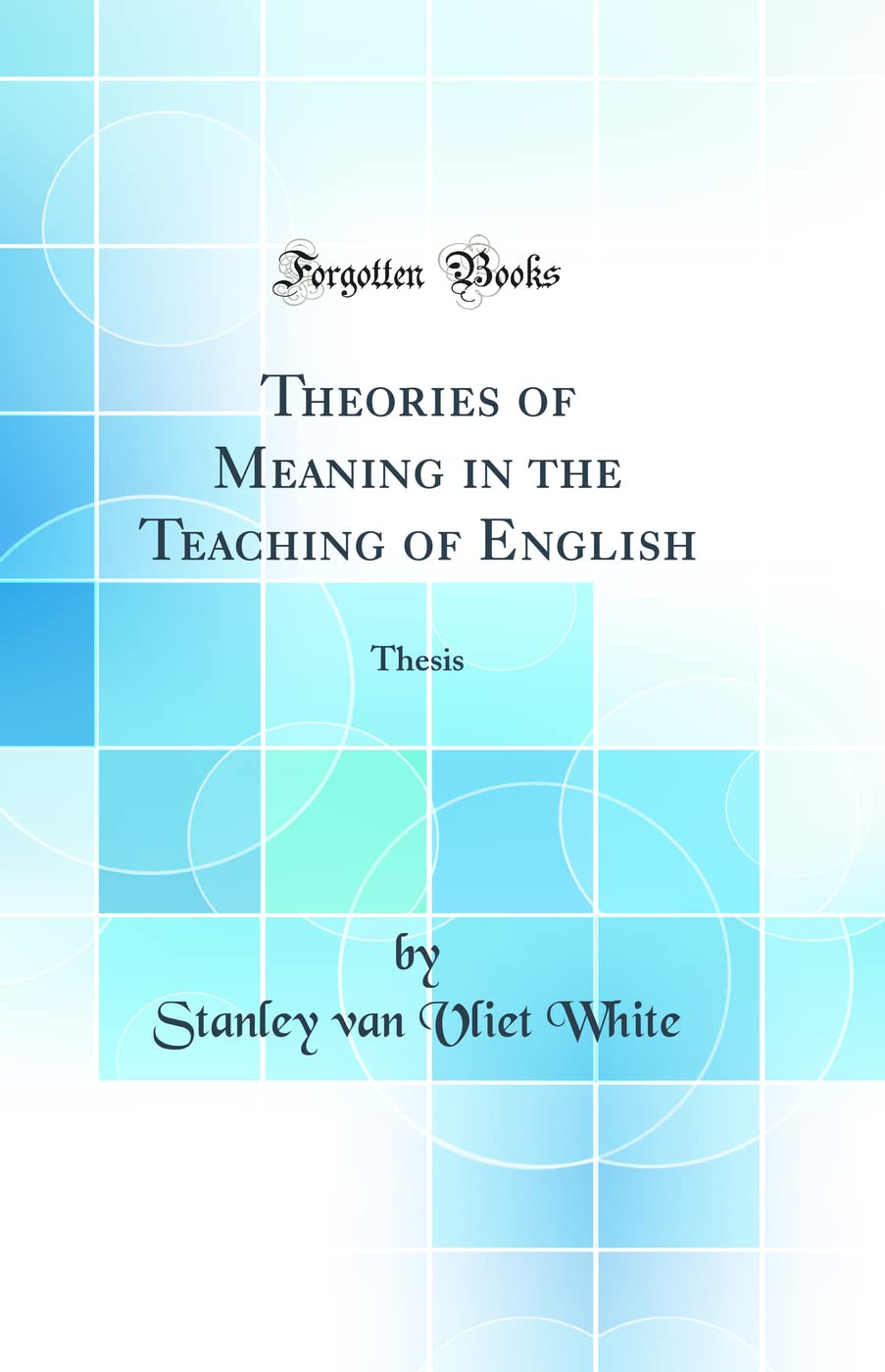 Theories of Meaning in the Teaching of English: Thesis (Classic Reprint)