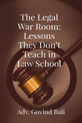 The Legal War Room: Lessons They Dont Teach in Law School
