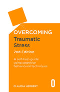 Overcoming Traumatic Stress, 2nd Edition: A SelfHelp Guide Using Cognitive Behavioural Techniques (Overcoming Books)