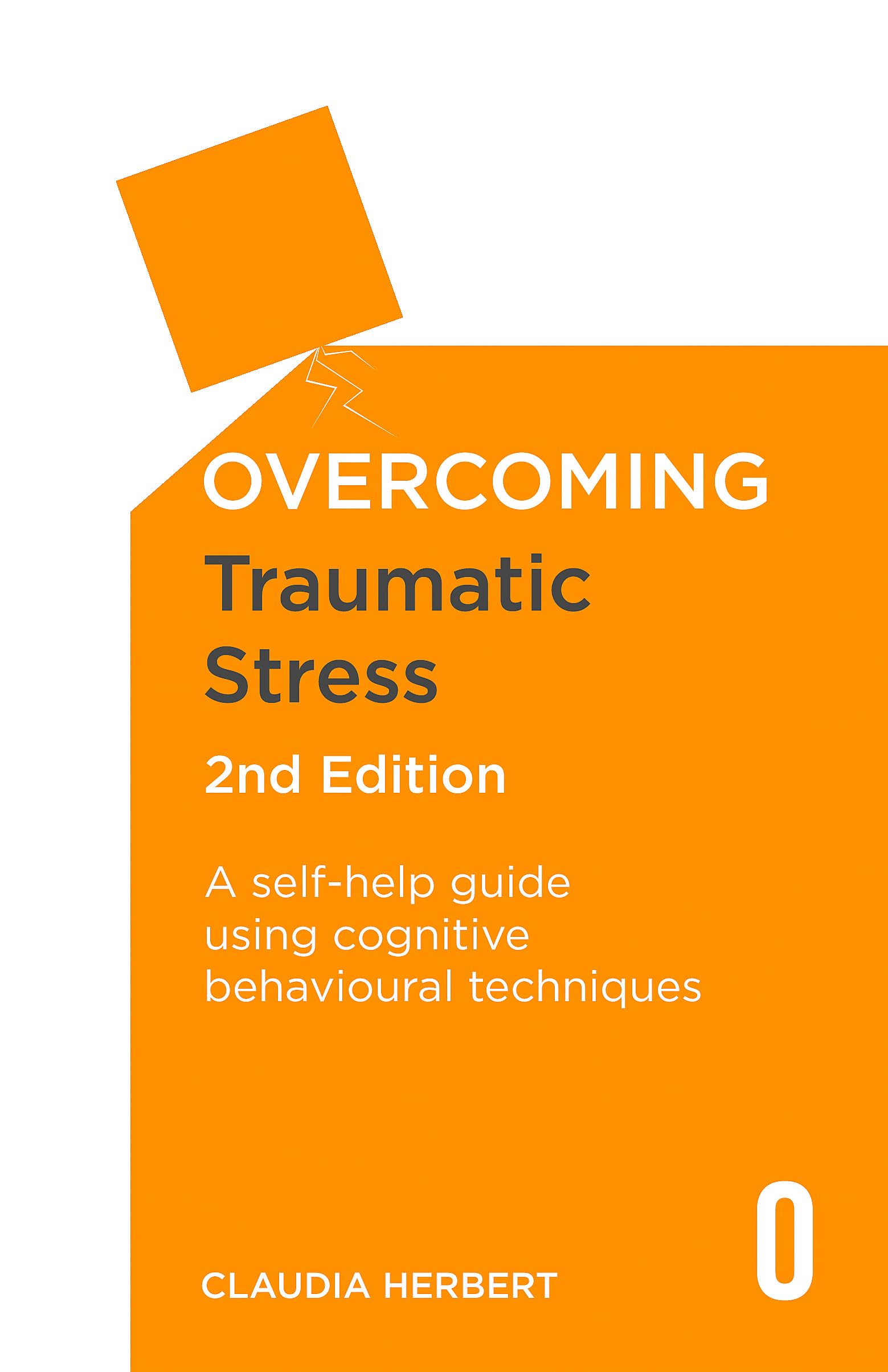 Overcoming Traumatic Stress, 2nd Edition: A SelfHelp Guide Using Cognitive Behavioural Techniques (Overcoming Books)