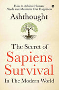 The Secret Of Sapiens Survival In The Modern World : How To Achieve Human Needs And Maximize Our Happiness