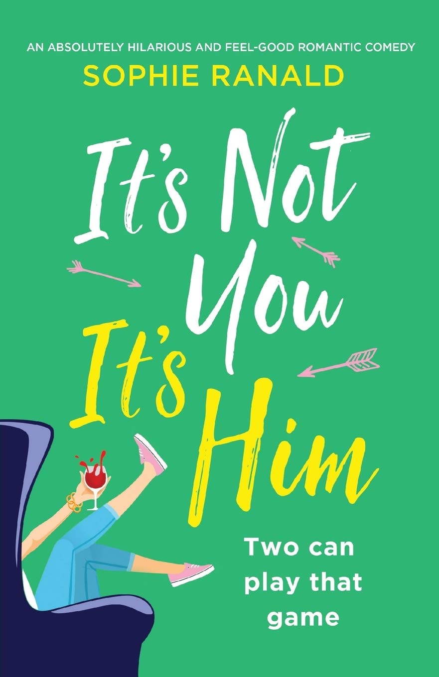 Its Not You Its Him: An absolutely hilarious and feel good romantic comedy
