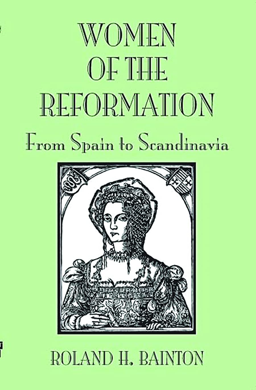 Women of the Reformation: From Spain to Scandinavia