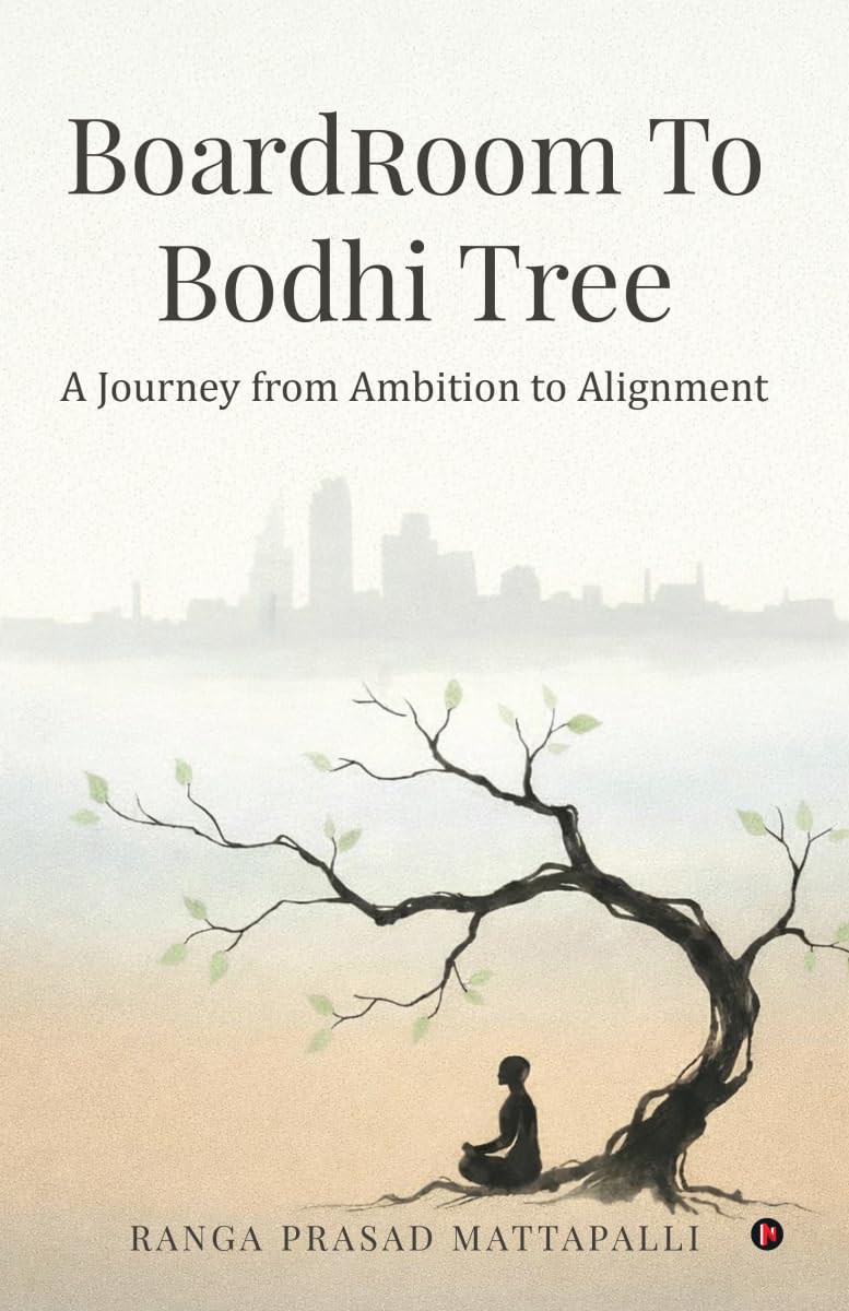 BOARDROOM TO BODHI TREE: A Journey from Ambition to Alignment