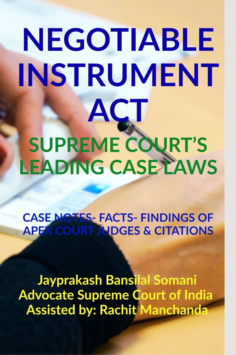 NEGOTIABLE INSTRUMENT ACT SUPREME COURTS LEADING CASE LAWS : CASE NOTES FACTS FINDINGS OF APEX COURT JUDGES & CITATIONS