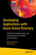 Developing Applications with Azure Active Directory: Principles of Authentication and Authorization for Architects and Developer