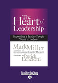 The Heart of Leadership: Becoming a Leader People Want to Follow