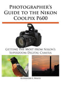 Photographers Guide to the Nikon Coolpix P600