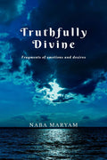 Truthfully Divine : Fragments Of Emotions And Desires