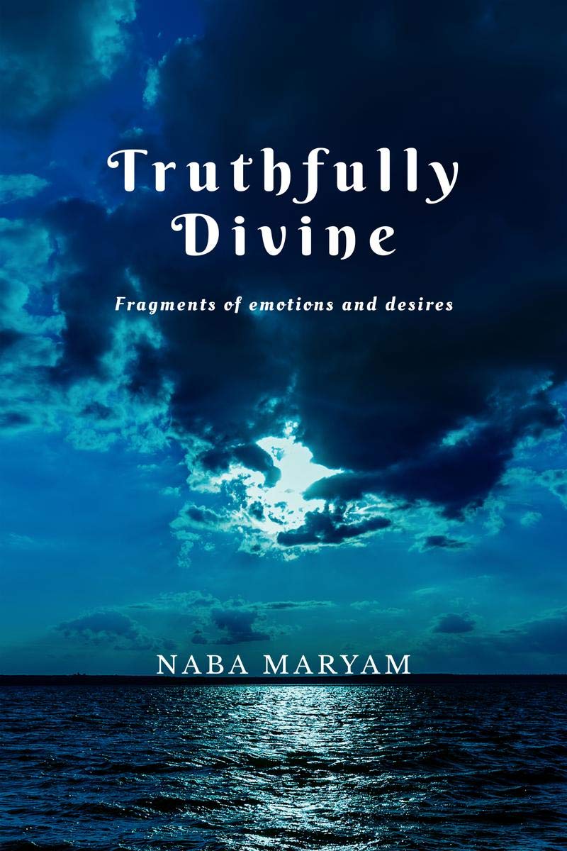 Truthfully Divine : Fragments Of Emotions And Desires