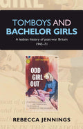 Tomboys and bachelor girls: A lesbian history of postwar Britain 194571