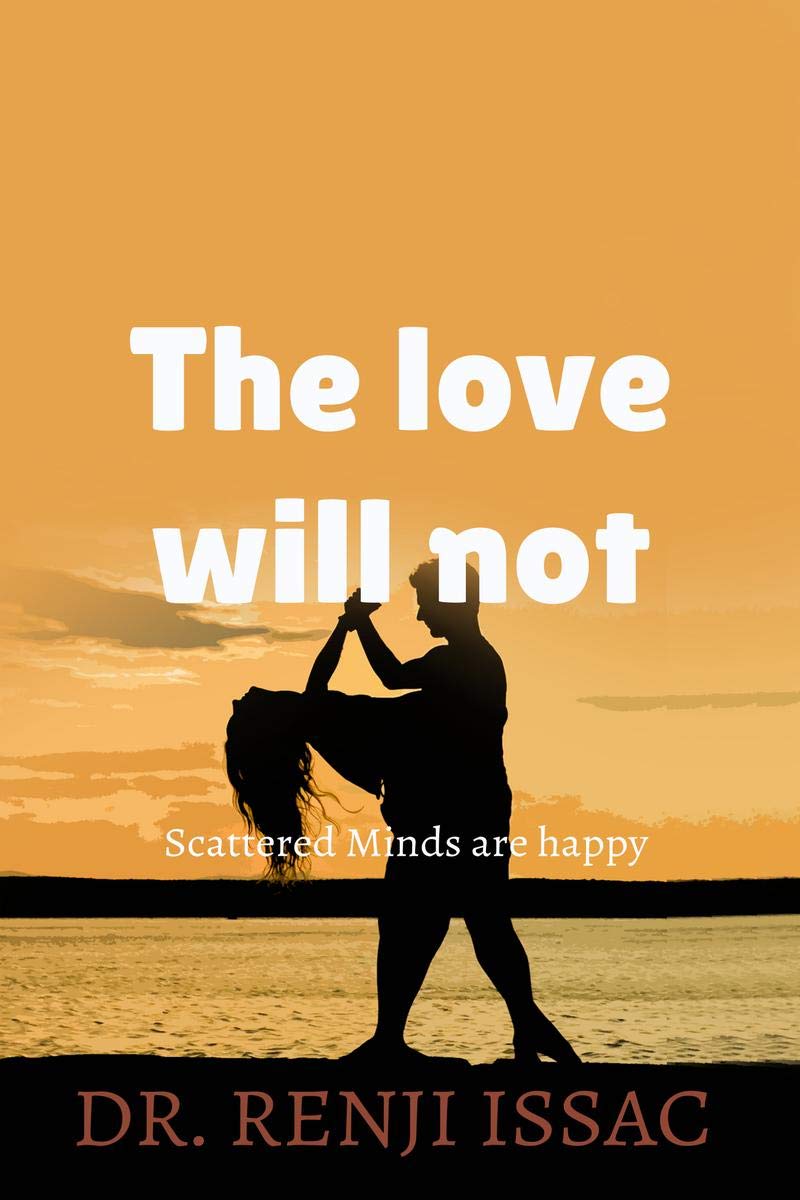 The love will not : scattered minds are happy