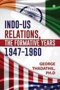 IndoUS Relations, The Formative years, 19471960