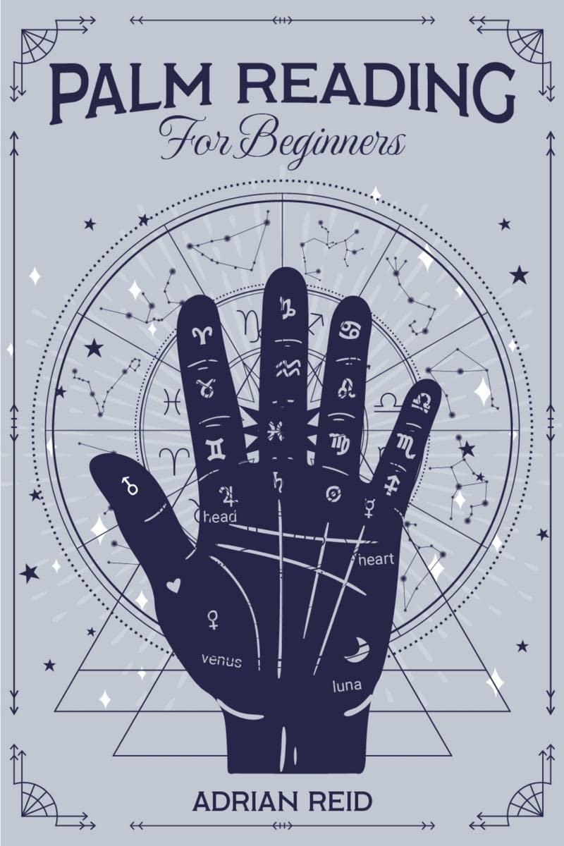 Palm Reading for Beginners : A Complete Visual Guide on Palmistry. Learn the Art of Chiromancy and Reveal Your Future (2022 Cras