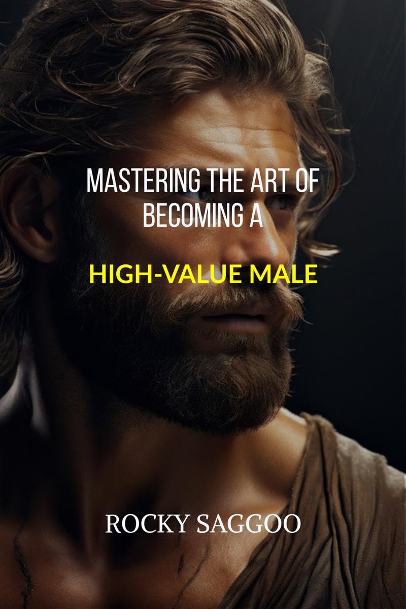 Mastering The Art of Becoming a HighValue Male