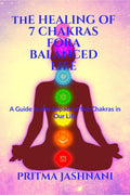 The Healing of 7 Chakras For A Balanced Life : A Guide to the Impact of the Chakras in our Life