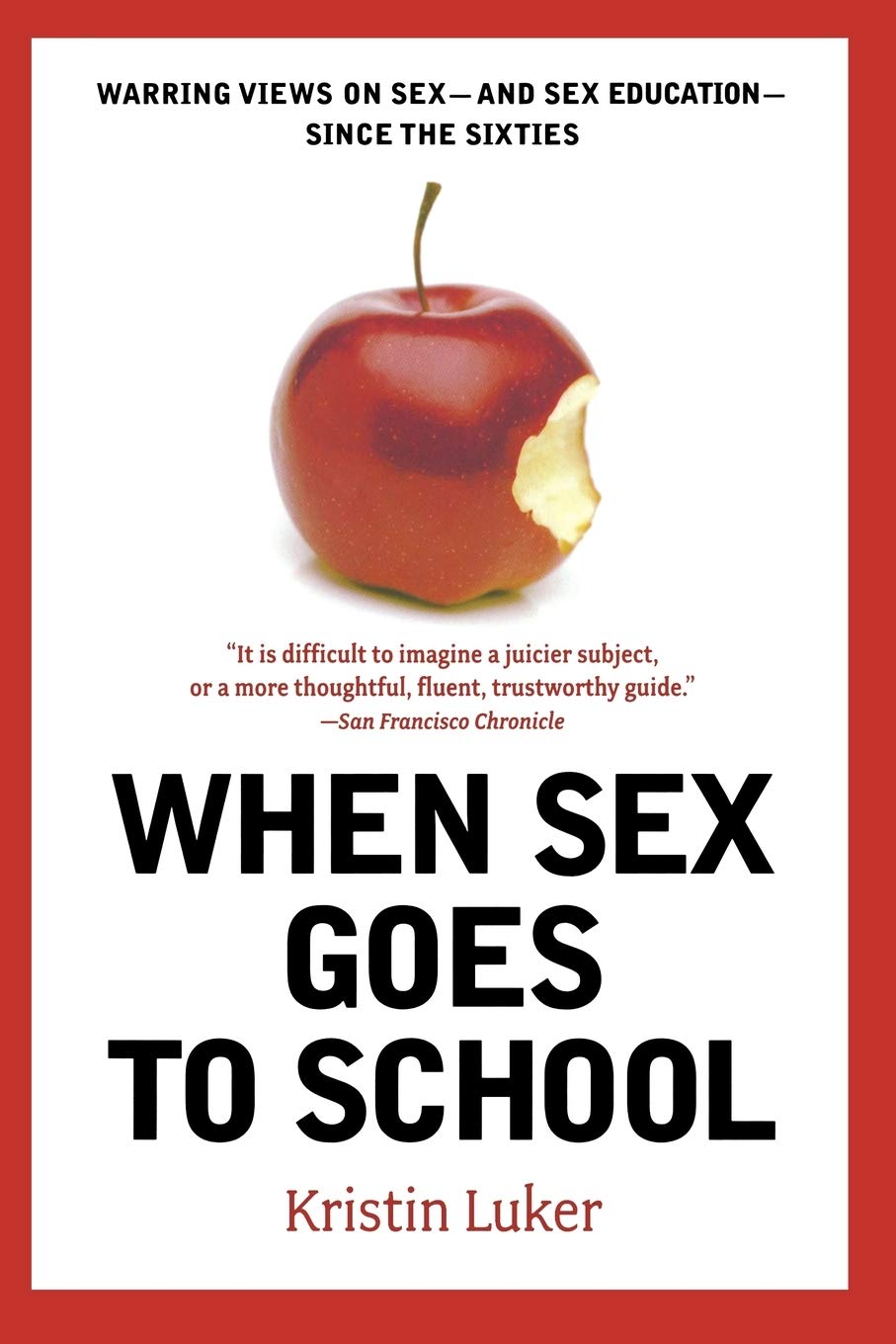 When Sex Goes to School: Warring Views on Sexand Sex EducationSince the Sixties