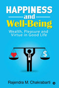 Happiness And WellBeing : Wealth, Pleasure And Virtue In Good Life
