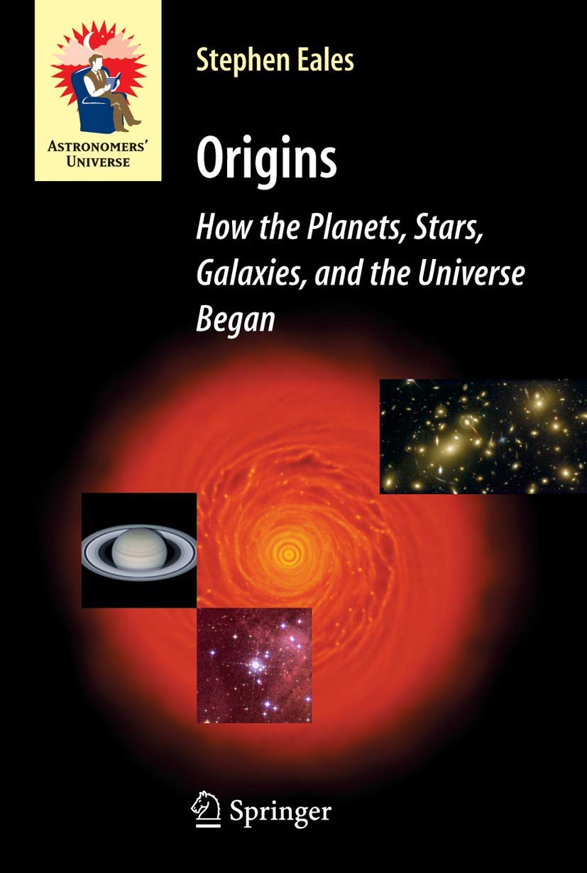 Origins: How the Planets, Stars, Galaxies, and the Universe Began (Astronomers Universe)