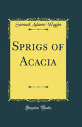 Sprigs of Acacia (Classic Reprint)