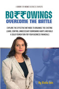 BORROWINGS OVERCOME THE BATTLE : Explore the effective methods to organise the existing loans, Control unnecessary borrowing h