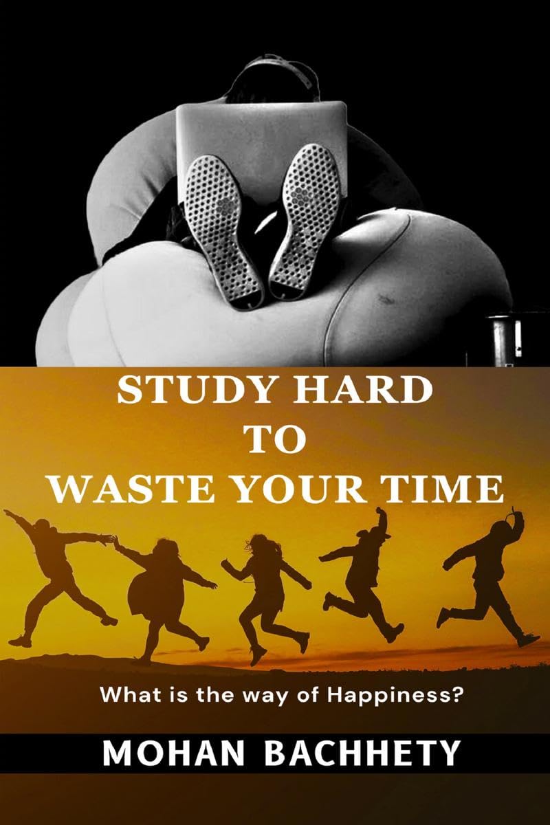 Study Hard to Waste Your Time : What is the way of Happiness