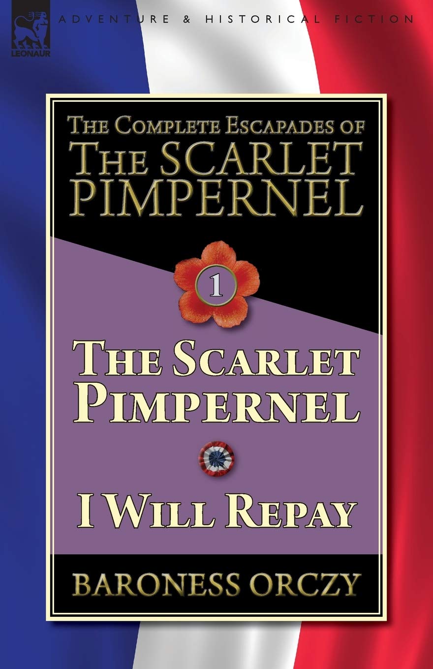 The Complete Escapades of The Scarlet PimpernelVolume 1: The Scarlet Pimpernel & I Will Repay