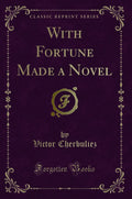 With Fortune Made a Novel (Classic Reprint)