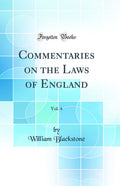Commentaries on the Laws of England, Vol. 4 (Classic Reprint)