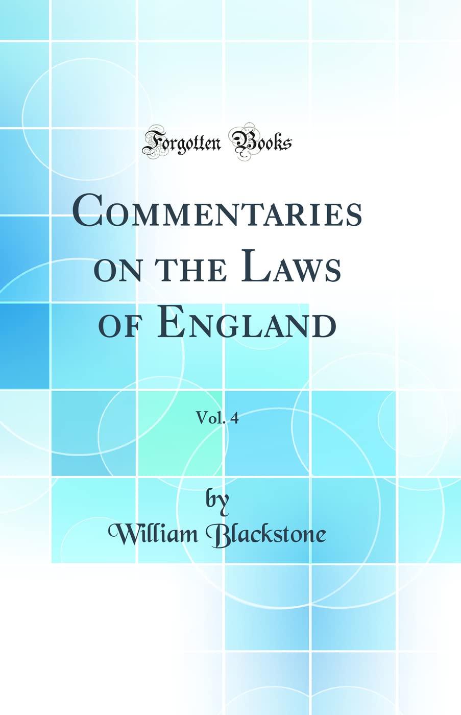Commentaries on the Laws of England, Vol. 4 (Classic Reprint)