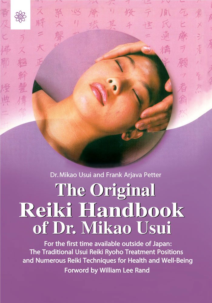 The Original Reiki Handbook Of Dr. Mikao Usui: The Traditional Usui Reiki Ryoho Treatment Positions And Numerous Reiki Technique