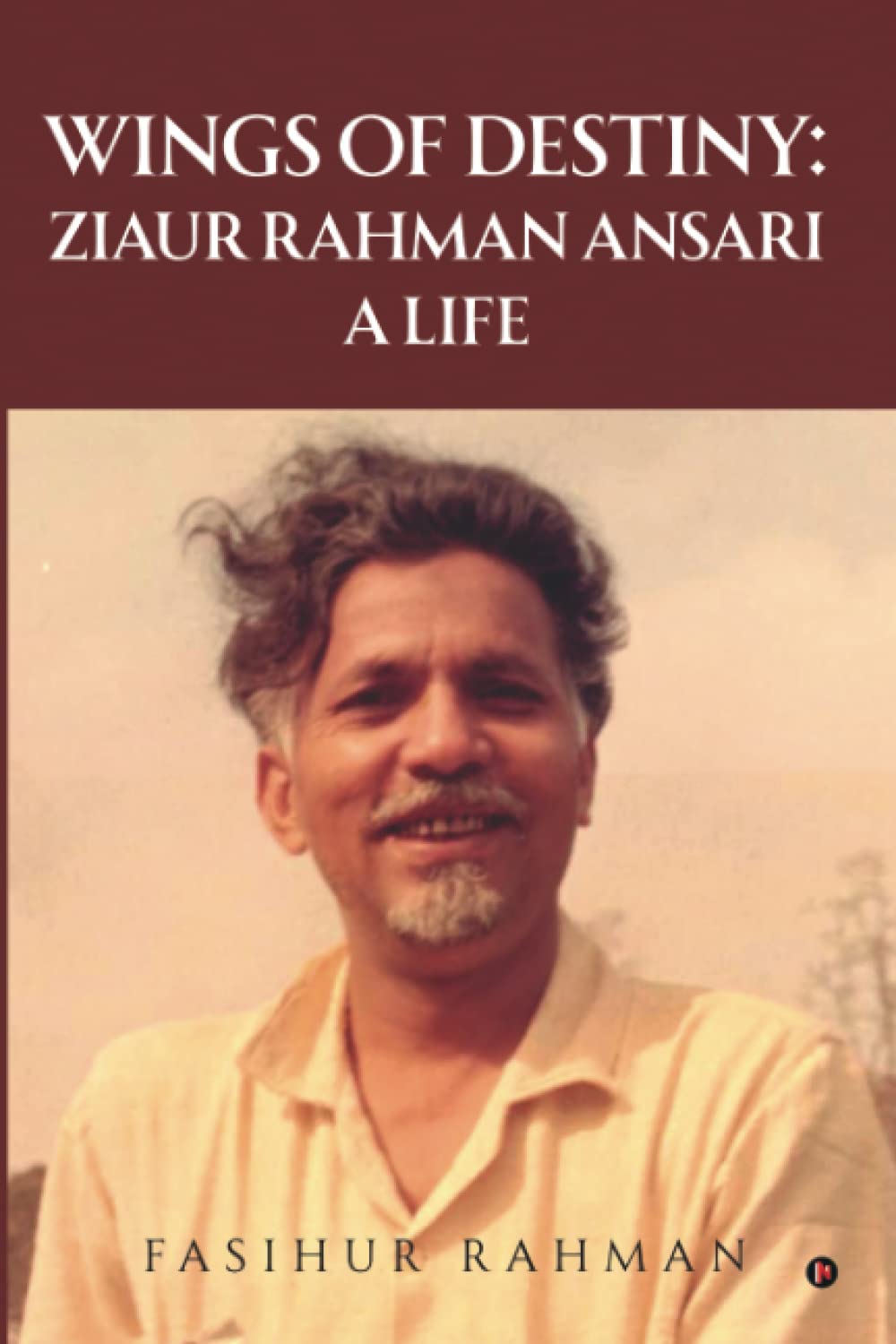 Wings of Destiny: Ziaur Rahman Ansari  A Life