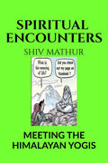 SPIRITUAL ENCOUNTERS : MEETING THE HIMALAYAN YOGIS