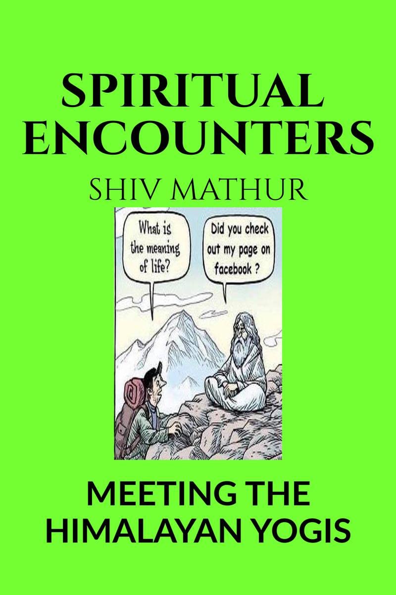 SPIRITUAL ENCOUNTERS : MEETING THE HIMALAYAN YOGIS