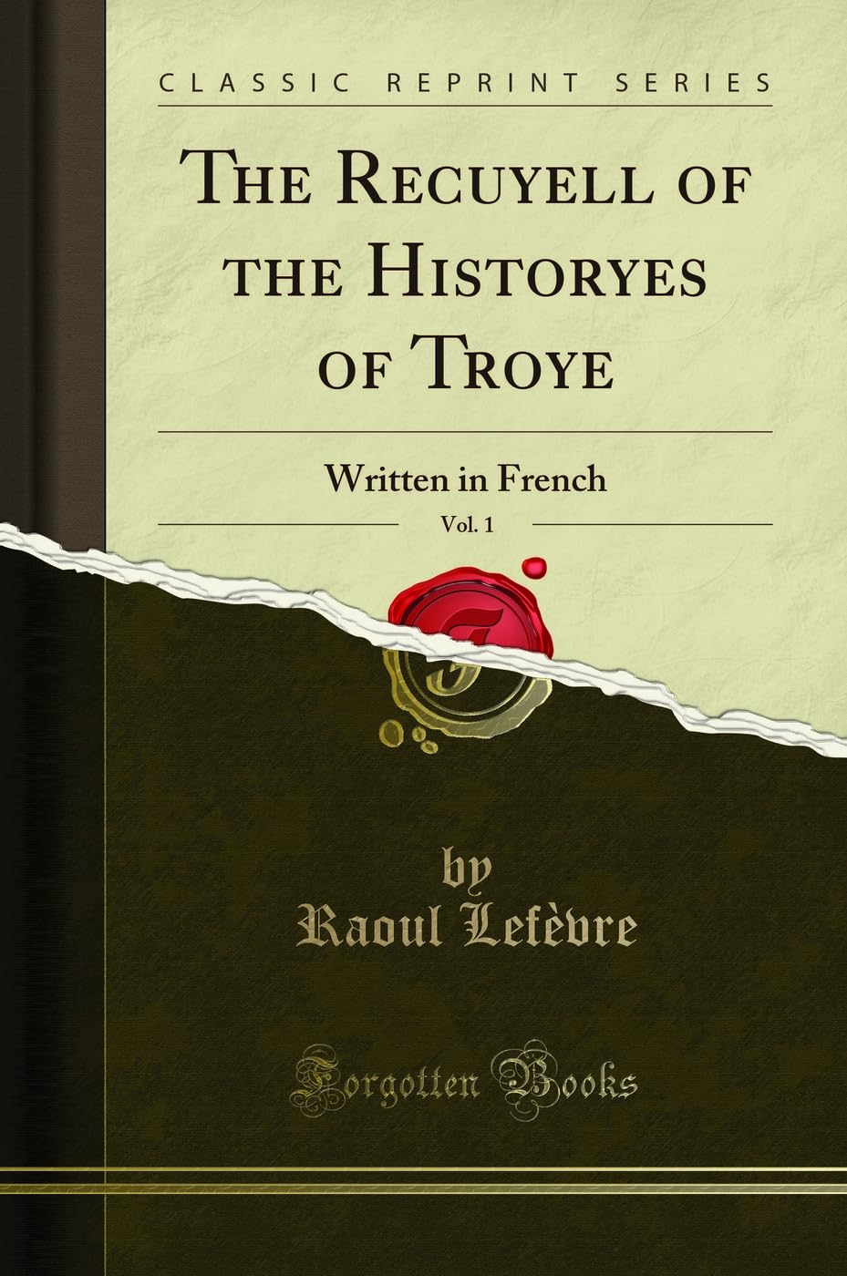 The Recuyell of the Historyes of Troye, Vol. 1: Written in French (Classic Reprint)