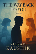 The Way Back To You: A Novel of Love, Distance, and Coming Home