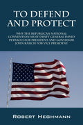 To Defend and Protect: Why the Republican National Convention Must Draft General David Petraeus for President and Governer John 
