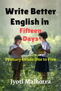 Write Better English in Fifteen Days : Primary Students  Grade One to Five