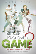 Playing the Game?: Crickets Tarnished Ideals from Bodyline to the Present
