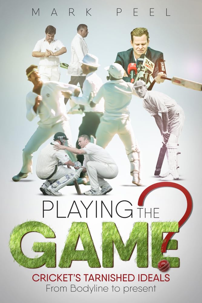 Playing the Game?: Crickets Tarnished Ideals from Bodyline to the Present