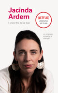 I Know This To Be True: Jacinda Ardern: Simple Exercises And Rituals For Toned: On Kindness, Empathu, And Strength