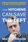 How Hitchens Can Save the Left: Rediscovering Fearless Liberalism in an Age of CounterEnlightenment