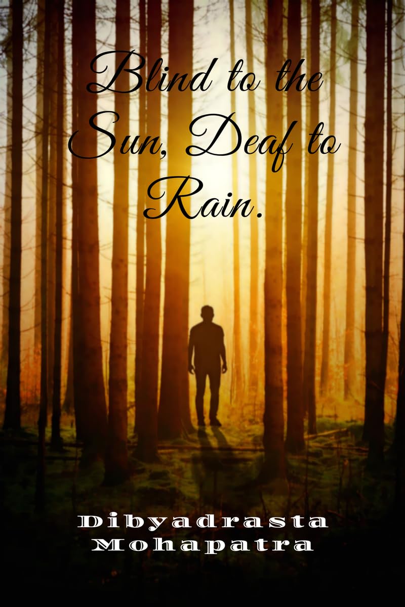 Blind to the Sun, Deaf to Rain