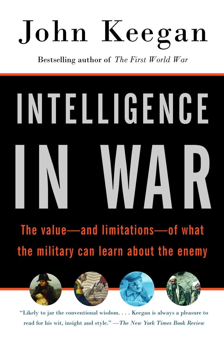Intelligence in War: The valueand limitationsof what the military can learn about the enemy