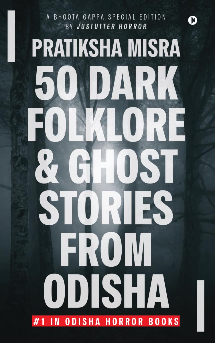 50 Dark Folklore and Ghost Stories From Odisha: A Bhoota Gappa Special Edition by JustUtter Horror