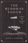 The Buddhas Tooth: Western Tales of a Sri Lankan Relic (Buddhism and Modernity)